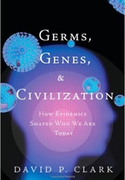 Germs, Genes, and Civilization (David P. Clark)
