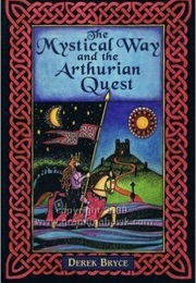 The Mystical Way and the Arthurian Quests (Derek Bryce)