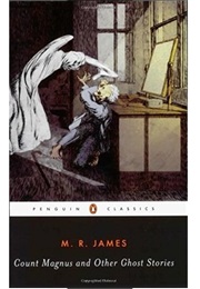 Count Magnus &amp; Other Ghost Stories (M.R. James)