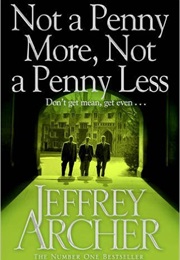 Not a Penny More,Not a Penny Less (Jeffrey Archer)