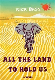 All the Land to Hold Us (Rick Bass)