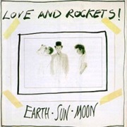 Love and Rockets- Earth, Sun, Moon