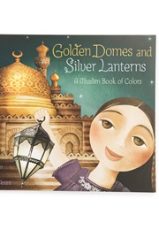 Golden Domes and Silver Lanterns: A Muslim Book of Colors (Hena Khan)
