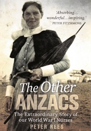 Anzac Girls: An Extraordinary Story of World War One Nurses (Peter Rees)