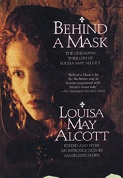 Behind a Mask: The Unknown Thrillers of Louisa May Alcott (Louisa May Alcott)