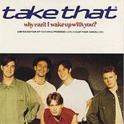 Take That - Why Can&#39;t I Wake Up With You
