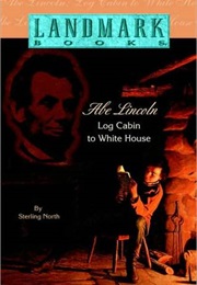 Abe Lincoln: Log Cabin to White House (Sterling North)