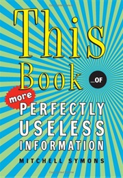 This Book: …Of More Perfectly Useless Information (Mitchell Symons)