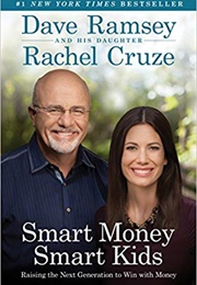 Smart Money, Smart Kids: Raising the Next Generation to Win With Money (Dave Ramsey and Rachel Cruze)