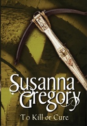 To Kill or Cure (Susanna Gregory)