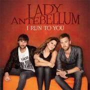 I Run to You - Lady Antebellum