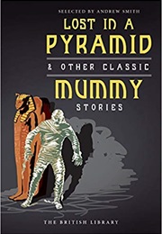 Lost in a Pyramid &amp; Other Classic Mummy Stories (Andrew Smith (Ed.))