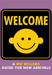 Welcome: A Mo Willems Guide for New Arrivals (Mo Willems)