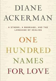 One Hundred Names for Love (Diane Ackerman)