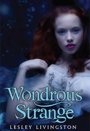 Wondrous Strange (Lesley Livingston)