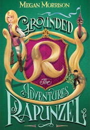Grounded: The Adventures of Rapunzel (Megan Morrison)