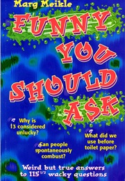 Funny You Should Ask: Weird but True Answers to 115 1/2 Wacky Questions (Marg Meikle)