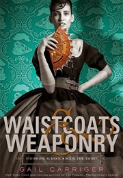 Waistcoats &amp; Weaponry (Gail Carriger)