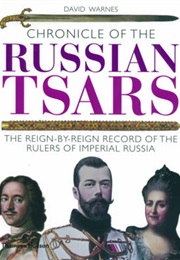 Chronicle of the Russian Tsars: The Reign-By-Reign Record of the Rulers of Imperial Russia - Chronic (David Warnes)