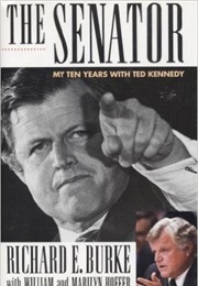 The Senator: My Ten Years With Ted Kennedy (Richard E. Burke)