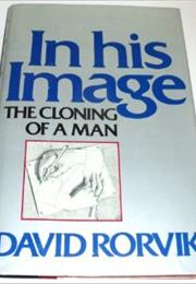 In His Image: The Cloning of a Man