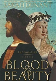 Blood &amp; Beauty: The Borgias (Sarah Dunant)