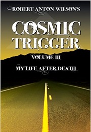 Cosmic Trigger III: My Life After Death (Robert Anton Wilson)