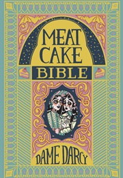 Meat Cake Bible (Dame Darcy)