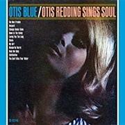 Otis Redding - Otis Blue: Otis Redding Sings Soul (1965)