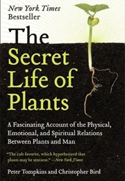 The Secret Life of Plants: A Fascinating Account of the Physical, Emotional, and Spiritual Relations (Peter Tompkins)