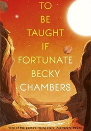 To Be Taught, If Fortunate (Becky Chambers)