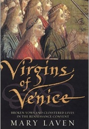 Virgins of Venice: Broken Vows and Cloistered Lives in the Renaissance Convent (Mary Laven)