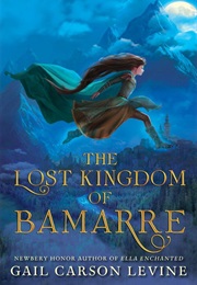 The Lost Kingdom of Bamarre (Gail Carson Levine)