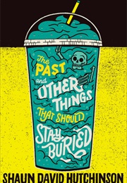 The Past and Other Things That Should Stay Buried (Shaun David Hutchinson)