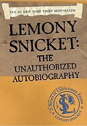 Lemony Snicket: The Unauthorised Autobiography (Lemony Snicket)