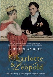 Charlotte &amp; Leopold: The True Story of the Original People&#39;s Princess (James Chambers)