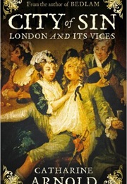 City of Sin: London and Its Vices (Catharine Arnold)