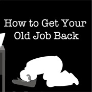 Get Your Old Job Back