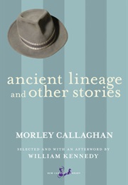 Ancient Lineage &amp; Other Stories (Morley Callaghan)