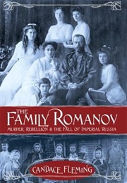 The Family Romanov: Murder, Rebellion, and the Fall of Imperial Russia (Candace Fleming)