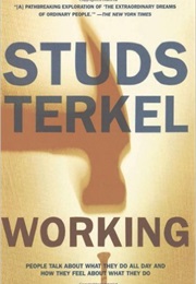 Working: People Talk About What They Do All Day and How They Feel About What They Do (Studs Terkel)