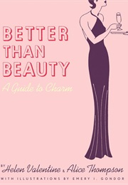Better Than Beauty: A Guide to Charm (Helen Valentine &amp; Alice Thompson)