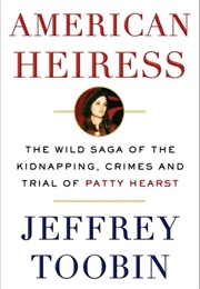American Heiress: The Wild Saga of the Kidnapping, Crimes and Trial of Patty Hearst (Jeffrey Toobin)