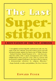 The Last Superstition: A Refutation of the New Atheism (Edward Feser)