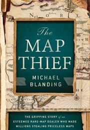 The Map Thief: The Gripping Story of an Esteemed Rare-Map Dealer Who Made Millions Stealing Priceles (Michael Blanding)