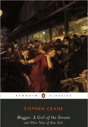 Maggie: A Girl of the Streets &amp; Other Tales of New York (Stephen Crane)