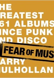 Fear of Music: The Greatest 261 Albums Since Punk and Disco (Garry Mulholland)