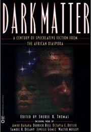 Dark Matter: A Century of Speculative Fiction From the African Diaspora (Sheree Renee Thomas)