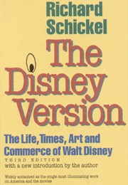 The Disney Version: The Life , Times, Art, and Commerce of Walt Disney (Richard Schickel)