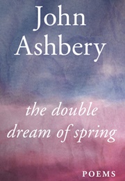 The Double Dream of Spring (John Ashbery)